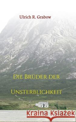 Die Brüder der Unsterblichkeit Grabow, Ulrich R. 9783347320109 Tredition Gmbh - książka