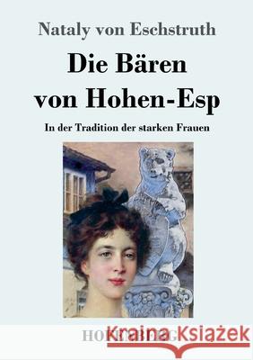 Die Bären von Hohen-Esp: In der Tradition der starken Frauen Nataly Von Eschstruth 9783743732087 Hofenberg - książka