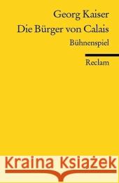 Die Bürger von Calais : Bühnenspiel. Hrsg. v. Eckhard Faul Kaiser, Georg   9783150183595 Reclam, Ditzingen - książka