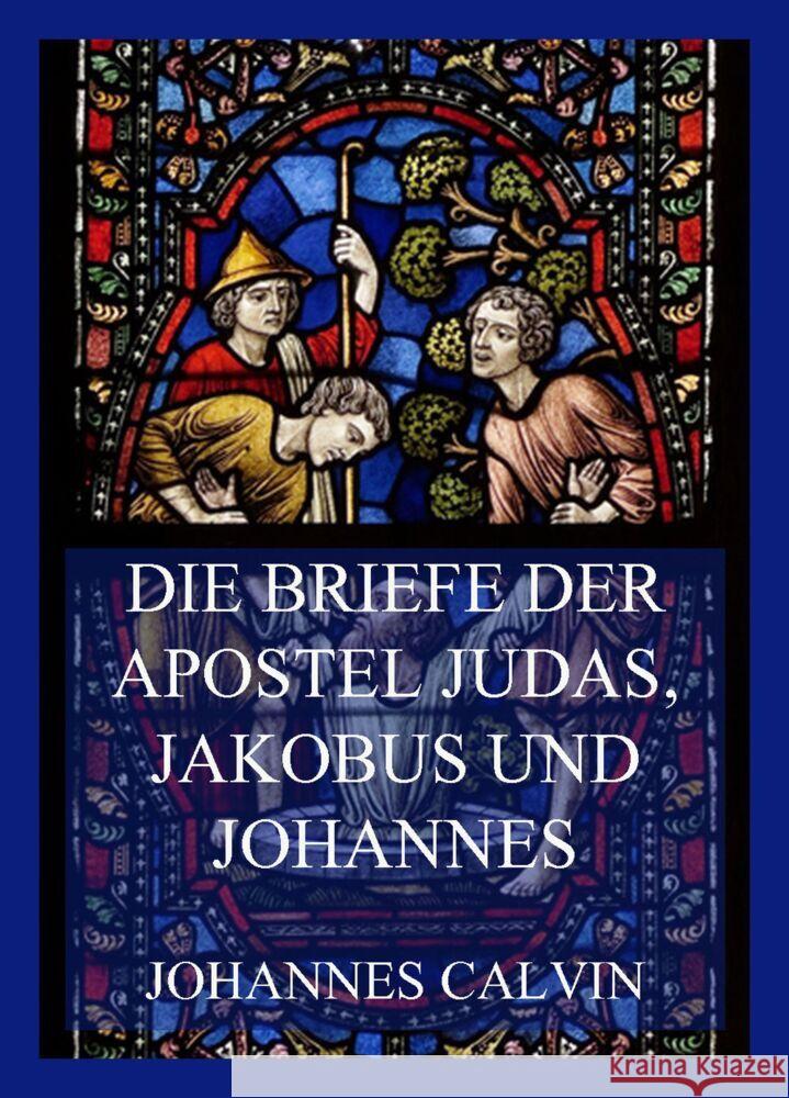 Die Briefe der Apostel Judas, Jakobus und Johannes Calvin, Johannes 9783849665647 Jazzybee Verlag - książka