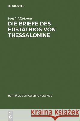 Die Briefe des Eustathios von Thessalonike Kolovou, Foteini 9783598778513 K. G. Saur - książka