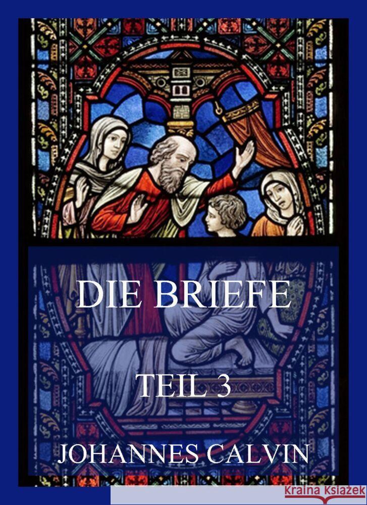Die Briefe, Teil 3 Calvin, Johannes 9783849665371 Jazzybee Verlag - książka