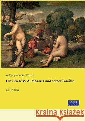 Die Briefe W.A. Mozarts und seiner Familie: Erster Band Mozart, Wolfgang Amadeus 9783957009319 Verlag der Wissenschaften - książka