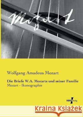 Die Briefe W.A. Mozarts und seiner Familie: Mozart - Ikonographie Mozart, Wolfgang Amadeus 9783737204064 Vero Verlag - książka