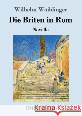 Die Briten in Rom: Novelle Wilhelm Waiblinger 9783743719422 Hofenberg - książka
