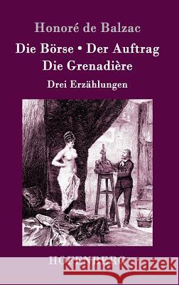 Die Börse / Der Auftrag / Die Grenadière: Drei Erzählungen Honoré de Balzac 9783861993322 Hofenberg - książka