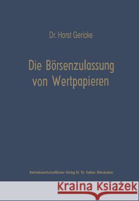 Die Börsenzulassung Von Wertpapieren: Vergleich Der Deutschen, Schweizerischen Und Niederländischen Bestimmungen Gericke, Horst 9783322982230 Gabler Verlag - książka