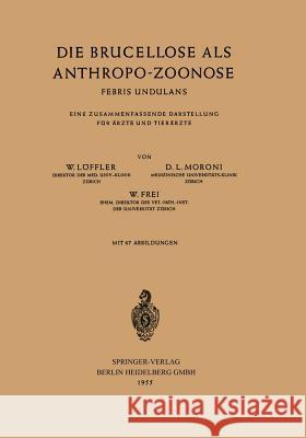 Die Brucellose ALS Anthropo-Zoonose: Febris Undulans Eine Zusammenfassende Darstellung Für Ärzte Und Tierärzte Löffler, W. 9783540019411 Springer - książka