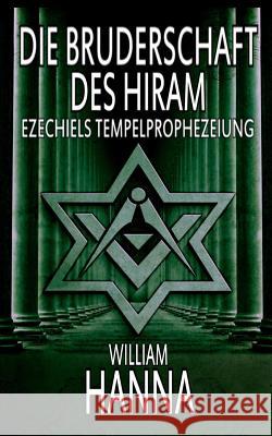 Die Bruderschaft des Hiram: Ezechiels Tempelprophezeiung William Hanna, Stephan Nagel, Dr 9788873045243 Tektime - książka