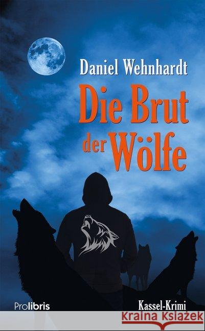 Die Brut der Wölfe : Kassel-Krimi Wehnhardt, Daniel 9783954751662 Prolibris Verlag Rolf Wagner - książka