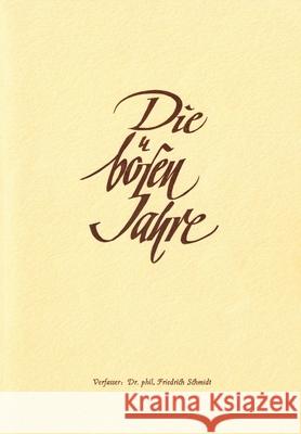 Die bösen Jahre: Der 2. Weltkrieg, ein politischer und persönlicher Rückblick von Dr. phil. Friedrich Schmidt. Schmidt, Friedrich 9783347295827 Tredition Gmbh - książka