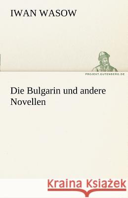 Die Bulgarin und andere Novellen Wasow, Iwan 9783842413801 TREDITION CLASSICS - książka