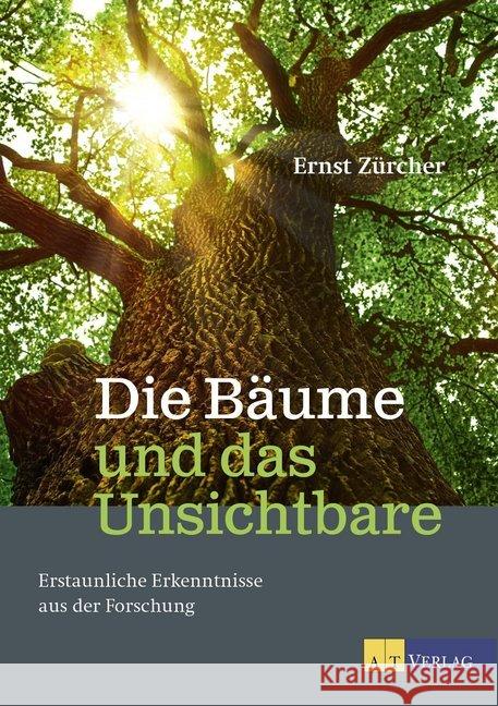Die Bäume und das Unsichtbare : Erstaunliche Erkenntnisse aus der Forschung Zürcher, Ernst 9783038009252 AT Verlag - książka