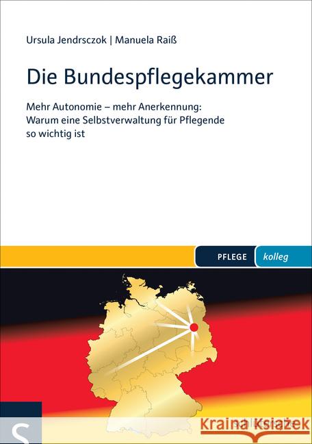 Die Bundespflegekammer : Mehr Autonomie - mehr Anerkennung: Warum eine Selbstverwaltung für Pflegende so wichtig ist Jendrsczok, Ursula; Raiß, Manuela 9783899933840 Schlütersche - książka