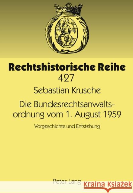 Die Bundesrechtsanwaltsordnung Vom 1. August 1959: Vorgeschichte Und Entstehung Schubert, Werner 9783631618967 Lang, Peter, Gmbh, Internationaler Verlag Der - książka