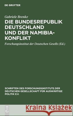 Die Bundesrepublik Deutschland Und Der Namibia-Konflikt Gabriele Brenke, Forschungsinstitut Der Deutschen Gesells 9783486552218 Walter de Gruyter - książka