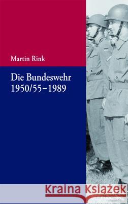 Die Bundeswehr 1950/55-1989 Rink, Martin 9783110440966 Oldenbourg - książka