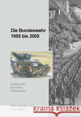 Die Bundeswehr 1955 bis 2005 Frank Nägler 9783486579581 Walter de Gruyter - książka