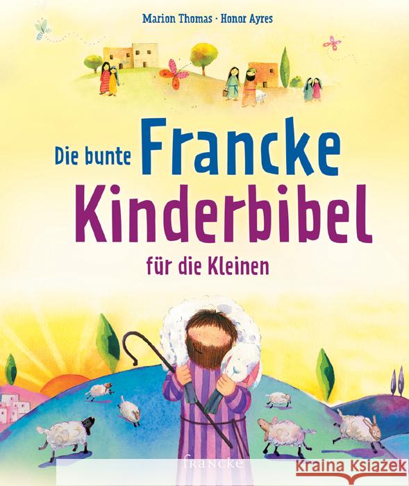 Die bunte Francke Kinderbibel für die Kleinen Thomas, Marion; Ayres, Honor 9783868273618 Francke-Buchhandlung - książka