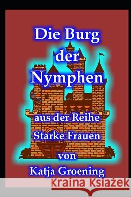 Die Burg der Nymphen Katja Groening 9781703850222 Independently Published - książka
