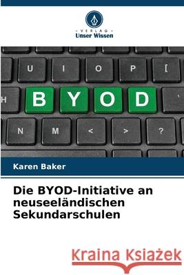 Die BYOD-Initiative an neuseeländischen Sekundarschulen Baker, Karen 9786209252419 Verlag Unser Wissen - książka