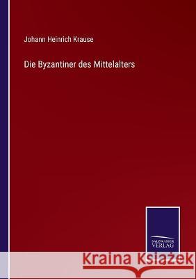 Die Byzantiner des Mittelalters Johann Heinrich Krause 9783375052867 Salzwasser-Verlag - książka
