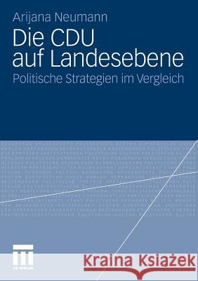 Die Cdu Auf Landesebene: Politische Strategien Im Vergleich Neumann, Arijana 9783531184005 VS Verlag - książka