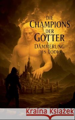 Die Champions der G?tter: D?mmerung des Todes - Epische Dark Fantasy Wladimir Trofimow 9783819251917 Bod - Books on Demand - książka