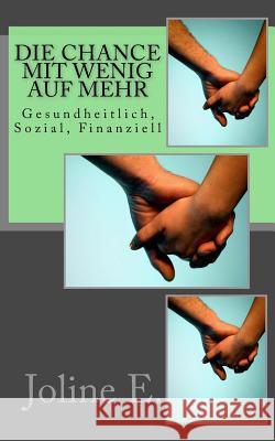Die Chance mit wenig auf mehr: Gesundheitlich, Sozial, Finanziell E, Joline 9781500972875 Createspace - książka