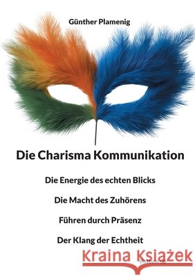 Die Charisma Kommunikation: Die Energie des echten Blicks - Die Macht des Zuh?rens - F?hren durch Pr?senz - Der Klang der Echtheit G?nther Plamenig 9783907720479 Bottom Up - książka