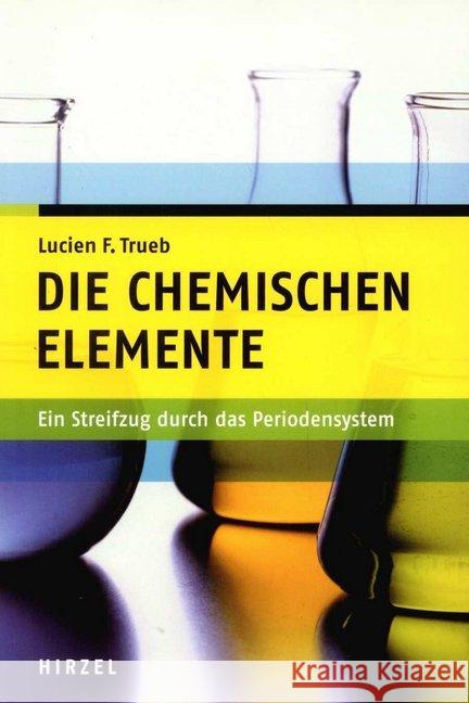 Die chemischen Elemente : Ein Streifzug durch das Periodensystem Trueb, Lucien F.   9783777613567 Hirzel, Stuttgart - książka