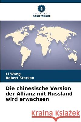 Die chinesische Version der Allianz mit Russland wird erwachsen Li Wang Robert Sterken 9786205671689 Verlag Unser Wissen - książka