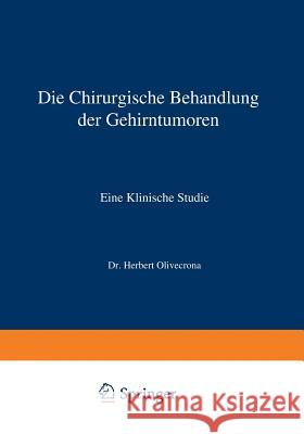 Die Chirurgische Behandlung Der Gehirntumoren: Eine Klinische Studie Olivecrona, Herbert 9783662324523 Springer - książka