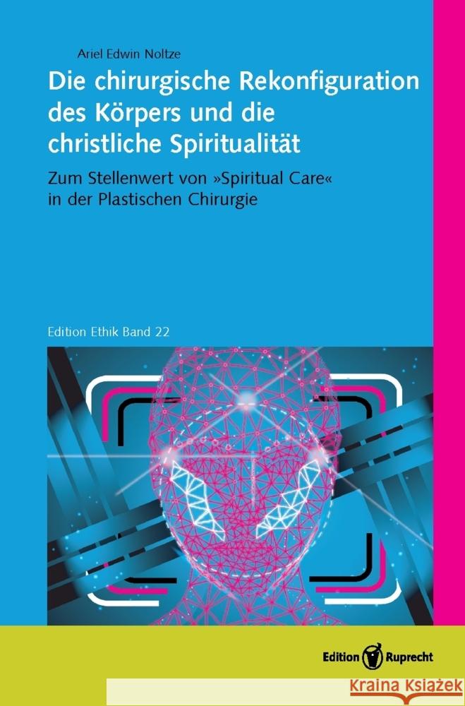 Die chirurgische Rekonfiguration des Körpers und die christliche Spiritualität Noltze, Ariel Edwin 9783846903735 Edition Ruprecht - książka