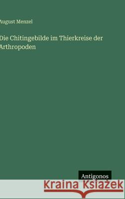 Die Chitingebilde im Thierkreise der Arthropoden August Menzel 9783563674352 Antigonos Verlag - książka