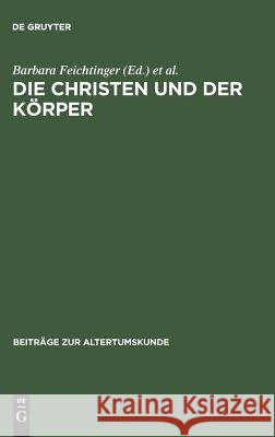Die Christen und der Körper Timon Binder, Alfred Breitenbach, Barbara Feichtinger, Therese Fuhrer, Stephen Lake, Christoph Markschies, Katharina Wal 9783598777363 de Gruyter - książka