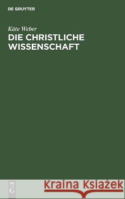 Die christliche Wissenschaft K?te Weber 9783112662670 de Gruyter - książka