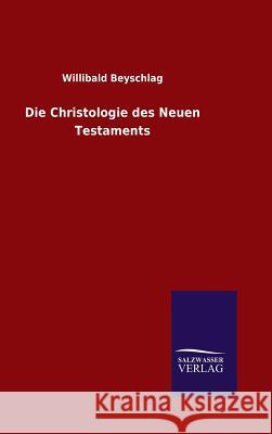 Die Christologie des Neuen Testaments Beyschlag, Willibald 9783846073032 Salzwasser-Verlag Gmbh - książka