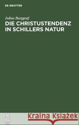 Die Christustendenz in Schillers Natur Julius Burggraf 9783111177199 De Gruyter - książka
