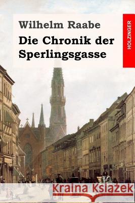 Die Chronik der Sperlingsgasse Raabe, Wilhelm 9781511759823 Createspace - książka