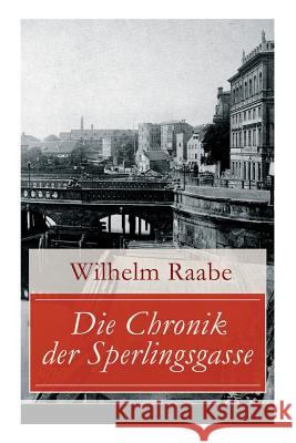 Die Chronik der Sperlingsgasse: Die Geschichte der Menschen der Berliner Sperlingsgasse Wilhelm Raabe 9788027317752 e-artnow - książka