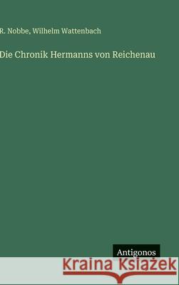 Die Chronik Hermanns von Reichenau Wilhelm Wattenbach R. Nobbe 9783563177181 Antigonos Verlag - książka