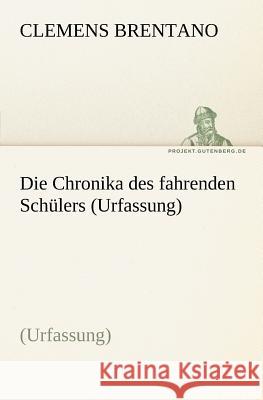 Die Chronika des fahrenden Schülers (Urfassung) Brentano, Clemens 9783842403888 TREDITION CLASSICS - książka