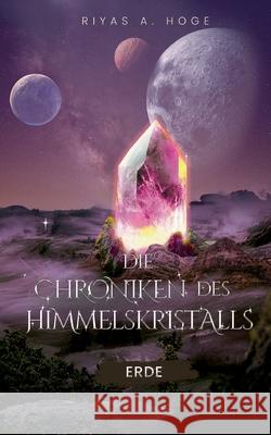 Die Chroniken des Himmelskristalls: Erde Riyas A. Hoge 9783769350074 Bod - Books on Demand - książka