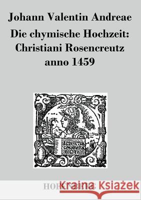 Die chymische Hochzeit: Christiani Rosencreutz anno 1459 Johann Valentin Andreae   9783843024365 Hofenberg - książka