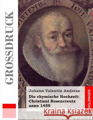 Die chymische Hochzeit: Christiani Rosencreutz anno 1459 (Großdruck) Andreae, Johann Valentin 9781493621392 Createspace - książka