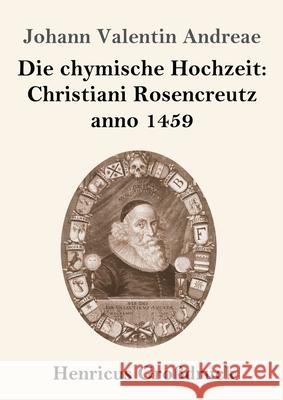 Die chymische Hochzeit: Christiani Rosencreutz anno 1459 (Großdruck) Andreae, Johann Valentin 9783847841685 Henricus - książka