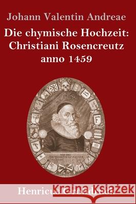 Die chymische Hochzeit: Christiani Rosencreutz anno 1459 (Großdruck) Andreae, Johann Valentin 9783847841692 Henricus - książka