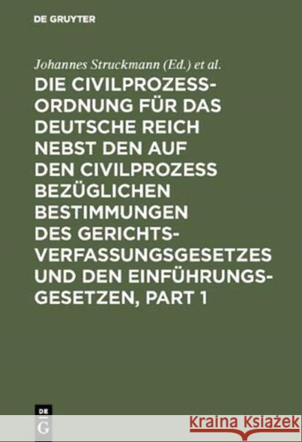 Die Civilprozessordnung Für Das Deutsche Reich Nebst Den Auf Den Civilprozess Bezüglichen Bestimmungen Des Gerichtsverfassungsgesetzes Und Den Einführ Struckmann, Johannes 9783111267814 Walter de Gruyter - książka