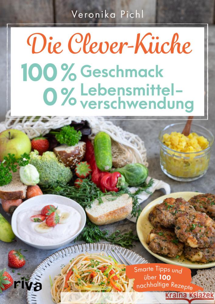 Die Clever-Küche: 100 % Geschmack - 0 % Lebensmittelverschwendung Pichl, Veronika 9783742323798 Riva - książka